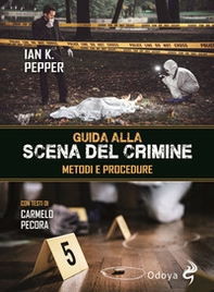 Guida alla scena del crimine. Metodi e procedure - Librerie.coop