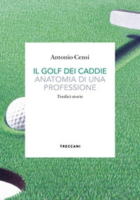 Il golf dei caddie. Anatomia di una professione - Librerie.coop