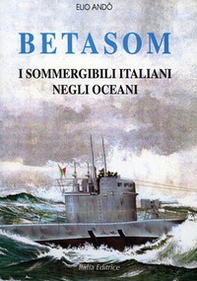Betasom. I sommergibili italiani negli oceani - Librerie.coop
