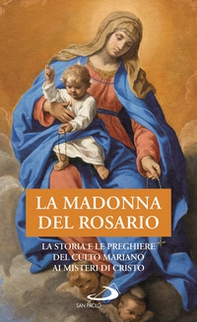 La Madonna del Rosario. La storia e le preghiere del culto mariano ai misteri di Cristo - Librerie.coop La Madonna del Rosario. La storia e le preghiere del culto mariano ai misteri di Cristo - Librerie.coop