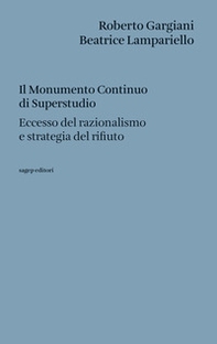 Il Monumento Continuo di Superstudio. Eccesso del razionalismo e strategia del rifiuto - Librerie.coop Il Monumento Continuo di Superstudio. Eccesso del razionalismo e strategia del rifiuto - Librerie.coop