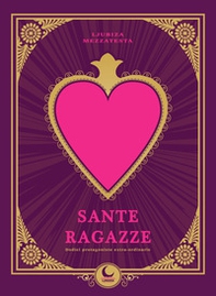 Sante ragazze. Dodici protagoniste extra-ordinarie - Librerie.coop