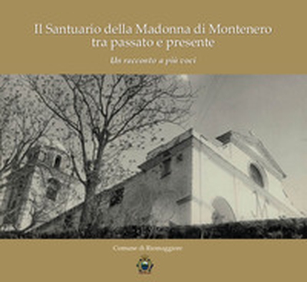 Il Santuario della Madonna di Montenero tra passato e presente. Un racconto a più voci - Librerie.coop Il Santuario della Madonna di Montenero tra passato e presente. Un racconto a più voci - Librerie.coop