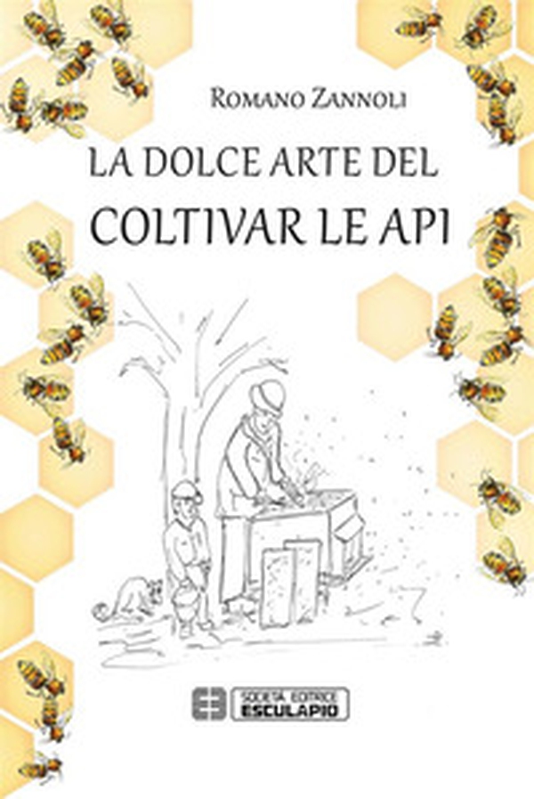 La dolce arte del coltivar le api - Librerie.coop La dolce arte del coltivar le api - Librerie.coop
