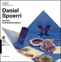 Daniel Spoerri. Eat Art in transformation. Catalogo della mostra (Chiasso, 1 maggio-30 agosto 2015; Modena, 10 ottobre 2015-10 gennaio 2016). Ediz. italiana e ingles - Librerie.coop