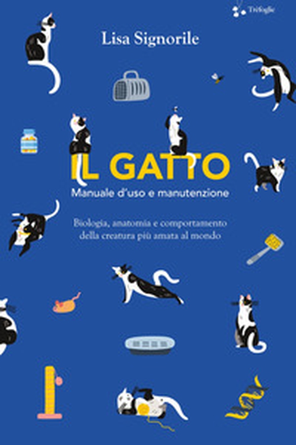 Il gatto. Manuale d'uso e manutenzione. Biologia, anatomia e comportamento della creatura più amata al mondo - Librerie.coop Il gatto. Manuale d'uso e manutenzione. Biologia, anatomia e comportamento della creatura più amata al mondo - Librerie.coop