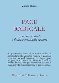 Pace radicale. La ricerca spirituale e il superamento della violenza - Librerie.coop Pace radicale. La ricerca spirituale e il superamento della violenza - Librerie.coop