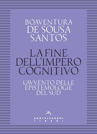 La fine dell'impero cognitivo. L'avvento delle epistemologie del Sud - Librerie.coop La fine dell'impero cognitivo. L'avvento delle epistemologie del Sud - Librerie.coop