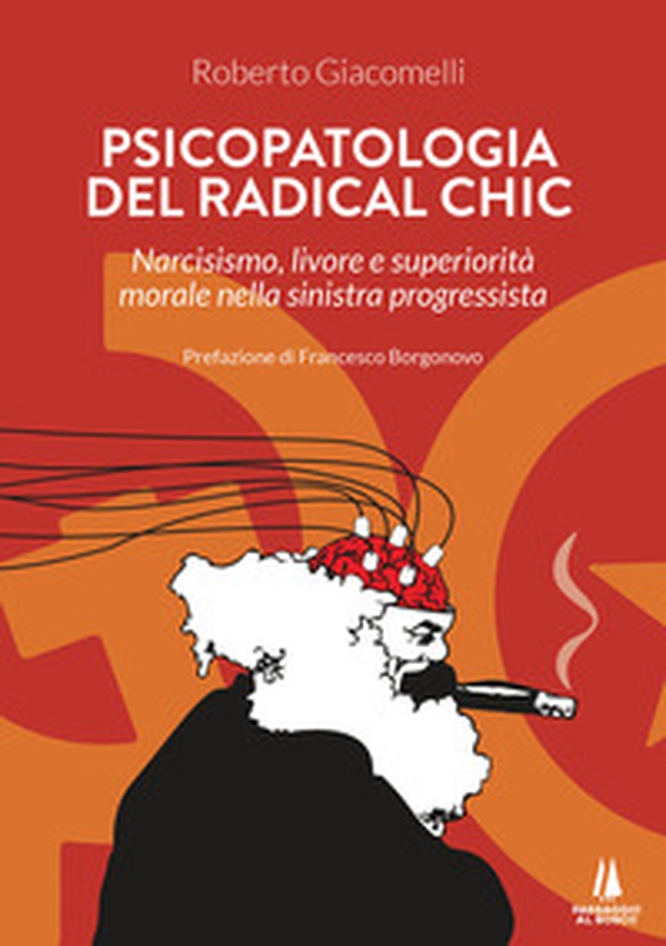 Psicopatologia del radical chic. Narcisismo, livore e superiorità morale nella sinistra progressista - Librerie.coop Psicopatologia del radical chic. Narcisismo, livore e superiorità morale nella sinistra progressista - Librerie.coop