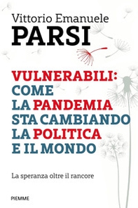Vulnerabili: come la pandemia sta cambiando la politica e il mondo. La speranza oltre il rancore - Librerie.coop Vulnerabili: come la pandemia sta cambiando la politica e il mondo. La speranza oltre il rancore - Librerie.coop