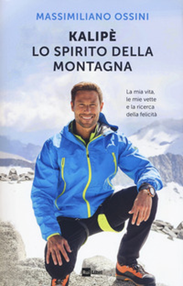 Kalipè. Lo spirito della montagna. La mia vita, le mie vette e la ricerca della felicità - Librerie.coop Kalipè. Lo spirito della montagna. La mia vita, le mie vette e la ricerca della felicità - Librerie.coop