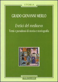 Eretici del Medioevo. Temi e paradossi di storia e storiografia - Librerie.coop