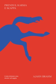 Prendi il karma e scappa. Come domare una mente selvaggia - Librerie.coop Prendi il karma e scappa. Come domare una mente selvaggia - Librerie.coop