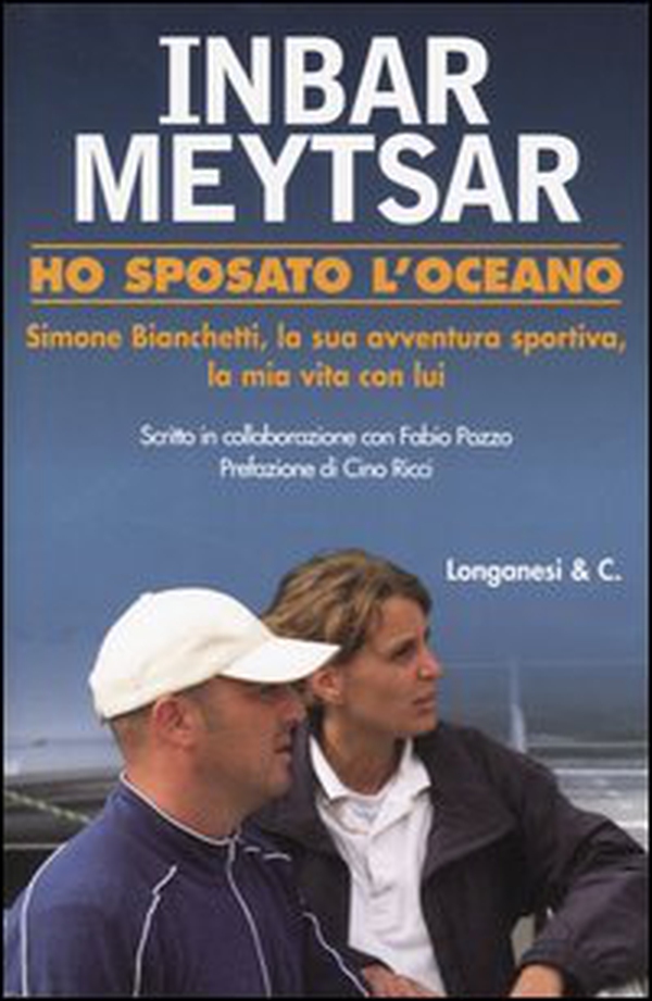 Ho sposato l'oceano. Simone Bianchetti, la sua avventura sportiva, la mia vita con lui - Librerie.coop Ho sposato l'oceano. Simone Bianchetti, la sua avventura sportiva, la mia vita con lui - Librerie.coop