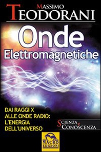 Onde elettromagnetiche. Dai raggi X alle onde radio: l'energia dell'universo - Librerie.coop