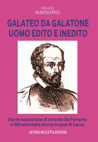Galateo da Galatone, uomo edito e inedito: storie napoletane di Antonio de Ferraris a 500 anni dalla morte in quel di Lecce - Librerie.coop Galateo da Galatone, uomo edito e inedito: storie napoletane di Antonio de Ferraris a 500 anni dalla morte in quel di Lecce - Librerie.coop