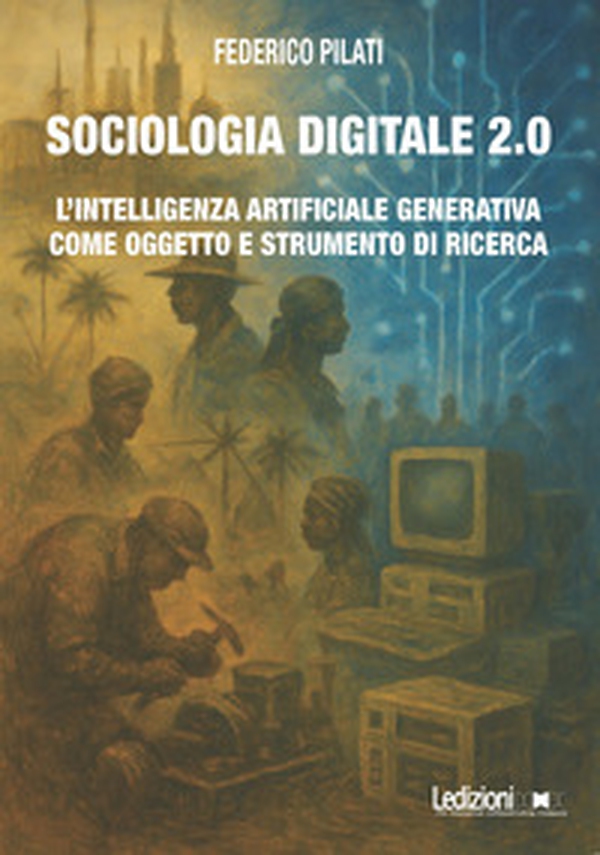 Sociologia digitale 2.0. L'Intelligenza Artificiale Generativa come oggetto e strumento di ricerca - Librerie.coop Sociologia digitale 2.0. L'Intelligenza Artificiale Generativa come oggetto e strumento di ricerca - Librerie.coop