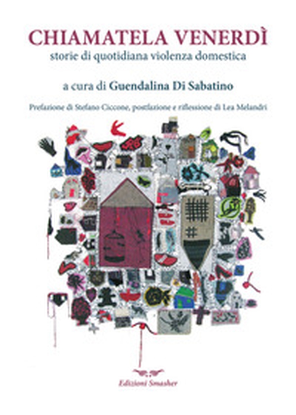Chiamatela Venerdì. Storie di quotidiana violenza domestica - Librerie.coop Chiamatela Venerdì. Storie di quotidiana violenza domestica - Librerie.coop