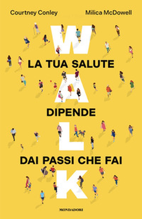Walk. La tua salute dipende dai passi che fai - Librerie.coop