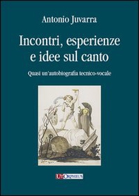 Incontri, esperienze e idee sul canto. Quasi un'autobiografia tecnico-vocale - Librerie.coop