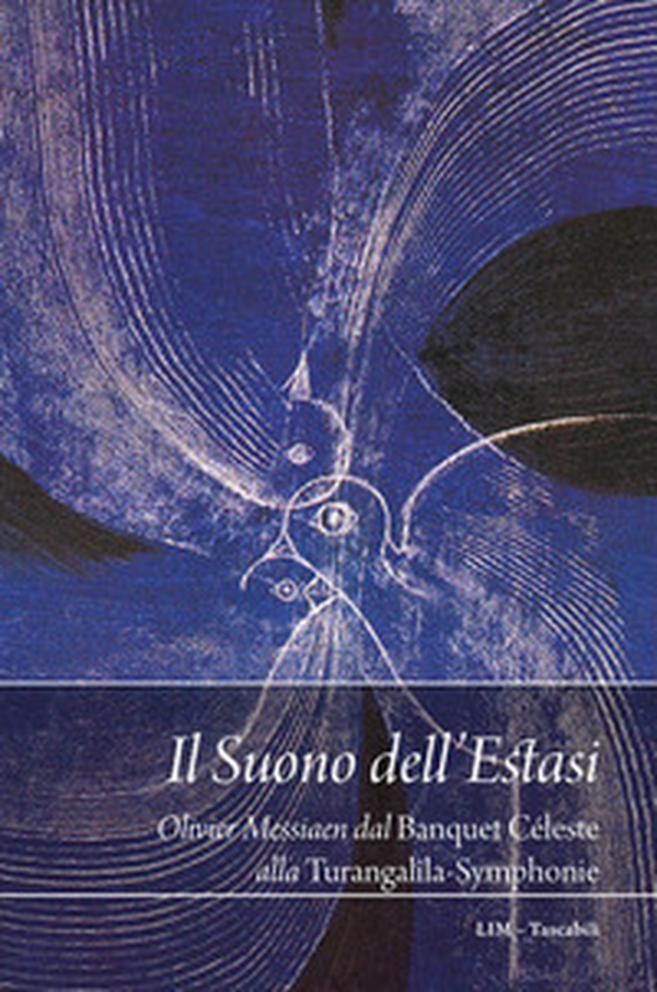Il suono dell'estasi. Messiaen dal Banquet céleste alla Turangalîla-Symphonie - Librerie.coop Il suono dell'estasi. Messiaen dal Banquet céleste alla Turangalîla-Symphonie - Librerie.coop