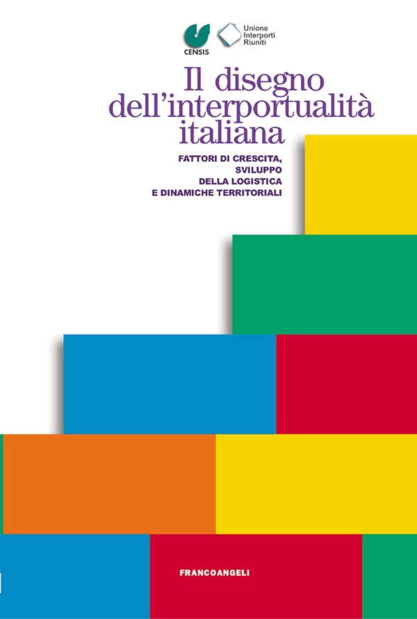 Il disegno dell'interportualità italiana. Fattori di crescita, sviluppo della logistica e dinamiche territoriali - Librerie.coop Il disegno dell'interportualità italiana. Fattori di crescita, sviluppo della logistica e dinamiche territoriali - Librerie.coop