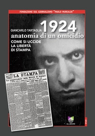 1924 anatomia di un omicidio. Come si uccide la libertà di stampa - Librerie.coop
