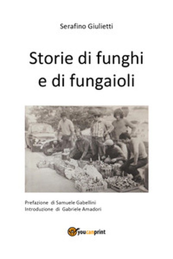 Storie di funghi e di fungaioli - Librerie.coop Storie di funghi e di fungaioli - Librerie.coop