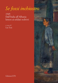 Se fossi inchiostro. 1945. Dall'Italia all'Albania lettere ai soldati redivivi - Librerie.coop