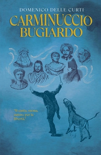 Carminuccio bugiardo. Il canta, suona, autore per la libertà - Librerie.coop