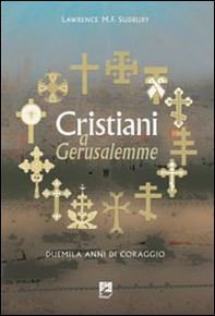 Cristiani a Gerusalemme. Duemila anni di coraggio - Librerie.coop Cristiani a Gerusalemme. Duemila anni di coraggio - Librerie.coop