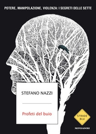 Profeti del buio. Potere, manipolazione, violenza: i segreti delle sette - Librerie.coop