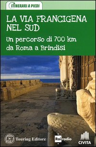 La via Francigena nel Sud. Un percorso di 700 km da Roma a Brindisi - Librerie.coop