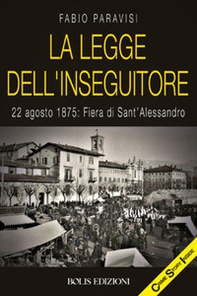 La legge dell'Inseguitore. 22 agosto 1875: Fiera di Sant'Alessandro - Librerie.coop