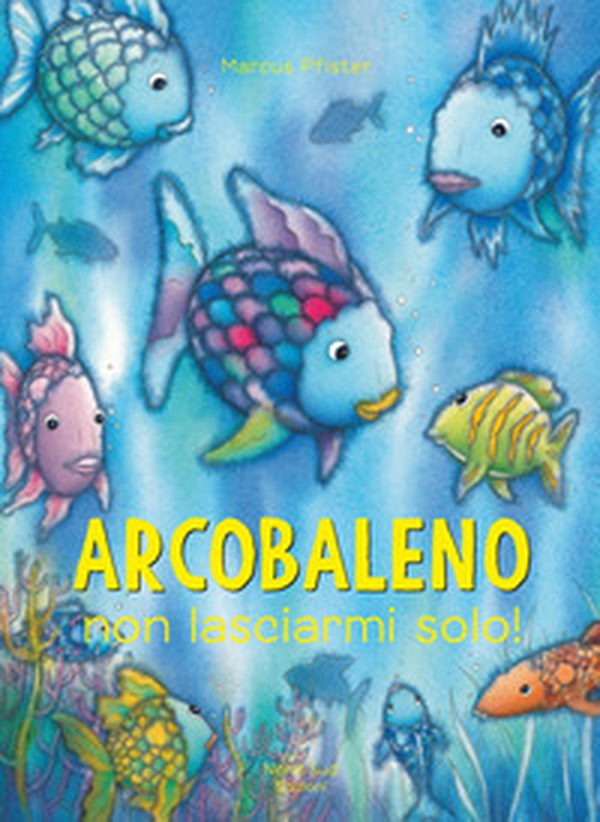 Arcobaleno non lasciarmi solo - Librerie.coop Arcobaleno non lasciarmi solo - Librerie.coop