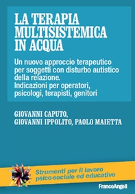 La terapia multisistemica in acqua. Un nuovo approccio terapeutico per soggetti con disturbo autistico e delle relazioni. Indicazioni per operatori, psicologi, terapisti, genitori - Librerie.coop