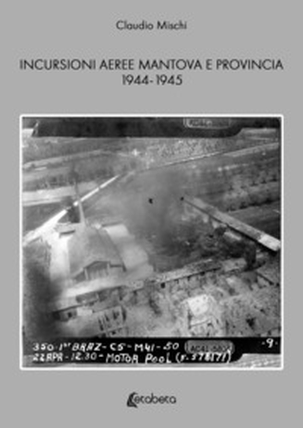 Incursioni aeree Mantova e Provincia 1944-1945 - Librerie.coop Incursioni aeree Mantova e Provincia 1944-1945 - Librerie.coop