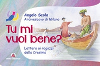 Tu mi vuoi bene? Lettera ai ragazzi della Cresima - Librerie.coop Tu mi vuoi bene? Lettera ai ragazzi della Cresima - Librerie.coop