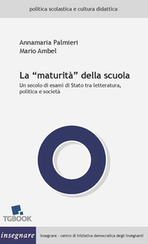 La «maturità» della scuola. Un secolo di esami di Stato tra letteratura, politica e società - Librerie.coop La «maturità» della scuola. Un secolo di esami di Stato tra letteratura, politica e società - Librerie.coop