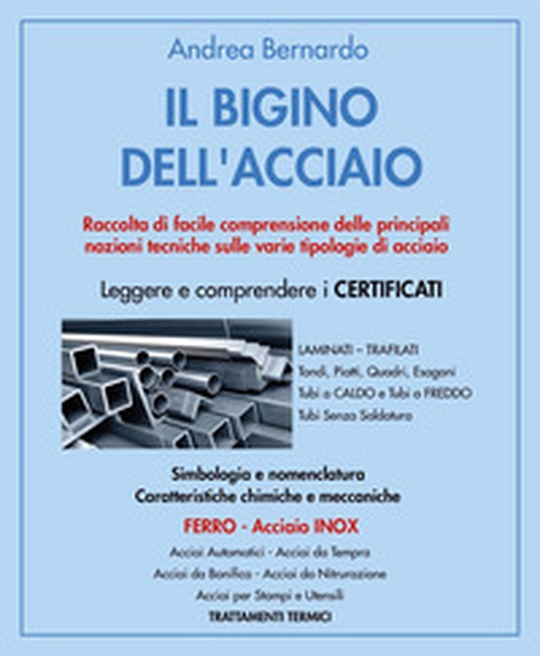 Il bigino dell'acciaio. Raccolta di facile comprensione delle principali nozioni tecniche sulle varie tipologie di acciaio - Librerie.coop Il bigino dell'acciaio. Raccolta di facile comprensione delle principali nozioni tecniche sulle varie tipologie di acciaio - Librerie.coop