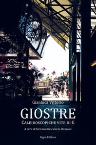Giostre. Caleidoscopiche vite di G - Librerie.coop Giostre. Caleidoscopiche vite di G - Librerie.coop