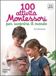100 attività Montessori per scoprire il mondo. 3-6 anni - Librerie.coop