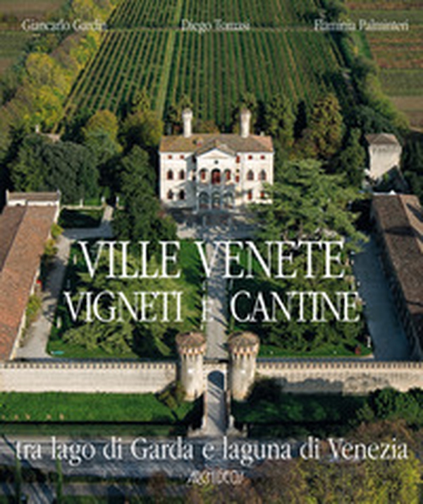 Ville venete vigneti e cantine. Tra lago di Garda e laguna di Venezia - Librerie.coop Ville venete vigneti e cantine. Tra lago di Garda e laguna di Venezia - Librerie.coop