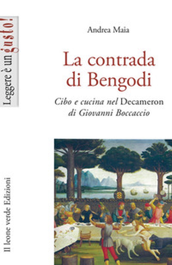 La contrada di Bengodi. Cibo e cucina nel Decameron di Giovanni Boccaccio - Librerie.coop La contrada di Bengodi. Cibo e cucina nel Decameron di Giovanni Boccaccio - Librerie.coop