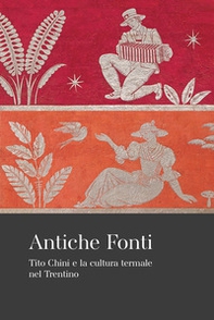 Antiche fonti. Tito Chini e la cultura termale nel Trentino - Librerie.coop