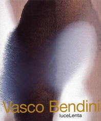 Vasco Bendini. LuceLenta. Ediz. italiana e inglese - Librerie.coop