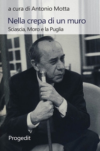 Nella crepa di un muro. Sciascia, Moro e la Puglia - Librerie.coop Nella crepa di un muro. Sciascia, Moro e la Puglia - Librerie.coop
