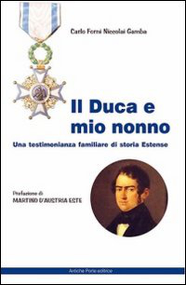 Il duca e mio nonno. Una testimonianza familiare di storia estense - Librerie.coop