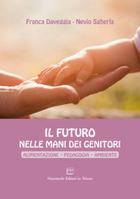 Il futuro nelle mani dei genitori. Alimentazione - pedagogia - ambiente - Librerie.coop Il futuro nelle mani dei genitori. Alimentazione - pedagogia - ambiente - Librerie.coop