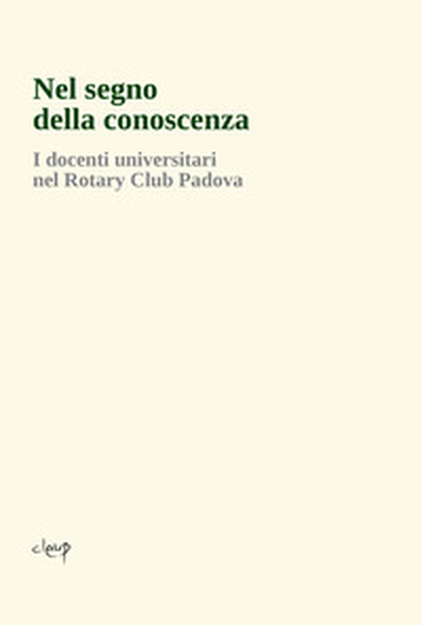 Nel segno della conoscenza. I docenti universitari nel Rotary Club Padova - Librerie.coop Nel segno della conoscenza. I docenti universitari nel Rotary Club Padova - Librerie.coop